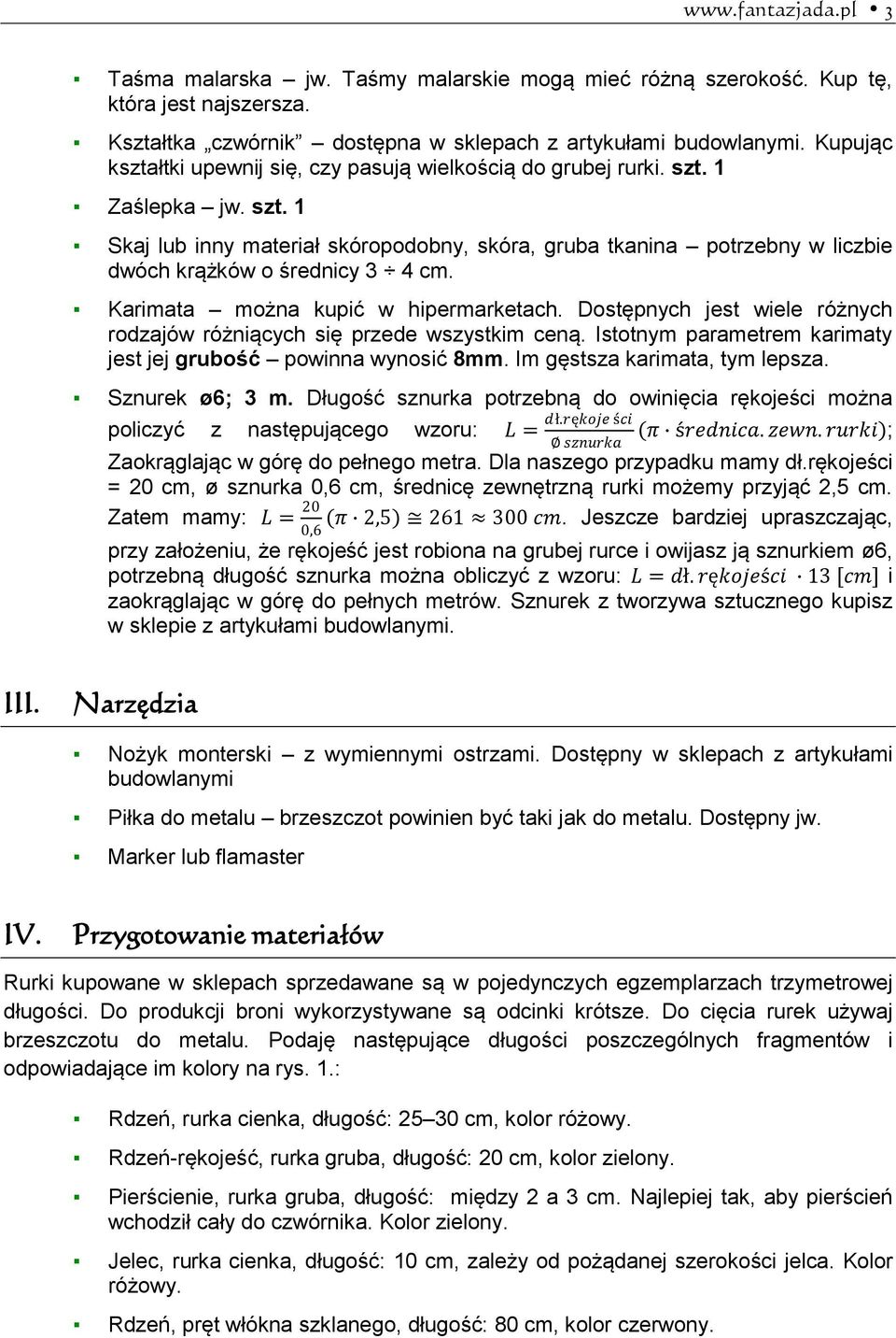 Karimata można kupić w hipermarketach. Dostępnych jest wiele różnych rodzajów różniących się przede wszystkim ceną. Istotnym parametrem karimaty jest jej grubość powinna wynosić 8mm.