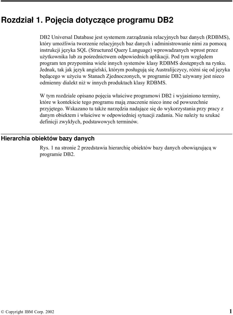 instrukcji języka SQL (Structured Query Language) wprowadzanych wprost przez użytkownika lub za pośrednictwem odpowiednich aplikacji.