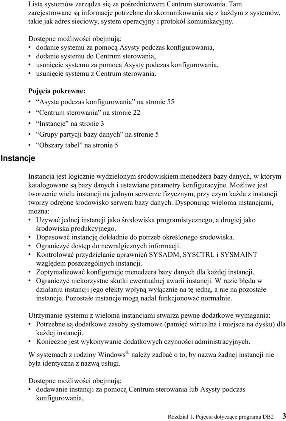 Dostępne możliwości obejmują: v dodanie systemu za pomocą Asysty podczas konfigurowania, v dodanie systemu do Centrum sterowania, v usunięcie systemu za pomocą Asysty podczas konfigurowania, v