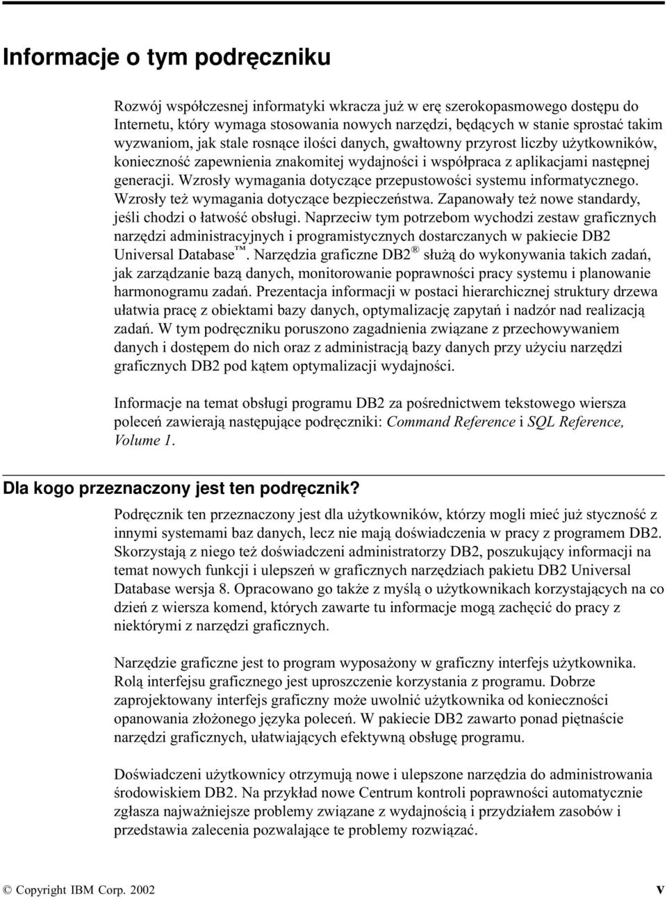 Wzrosły wymagania dotyczące przepustowości systemu informatycznego. Wzrosły też wymagania dotyczące bezpieczeństwa. Zapanowały też nowe standardy, jeśli chodzi o łatwość obsługi.