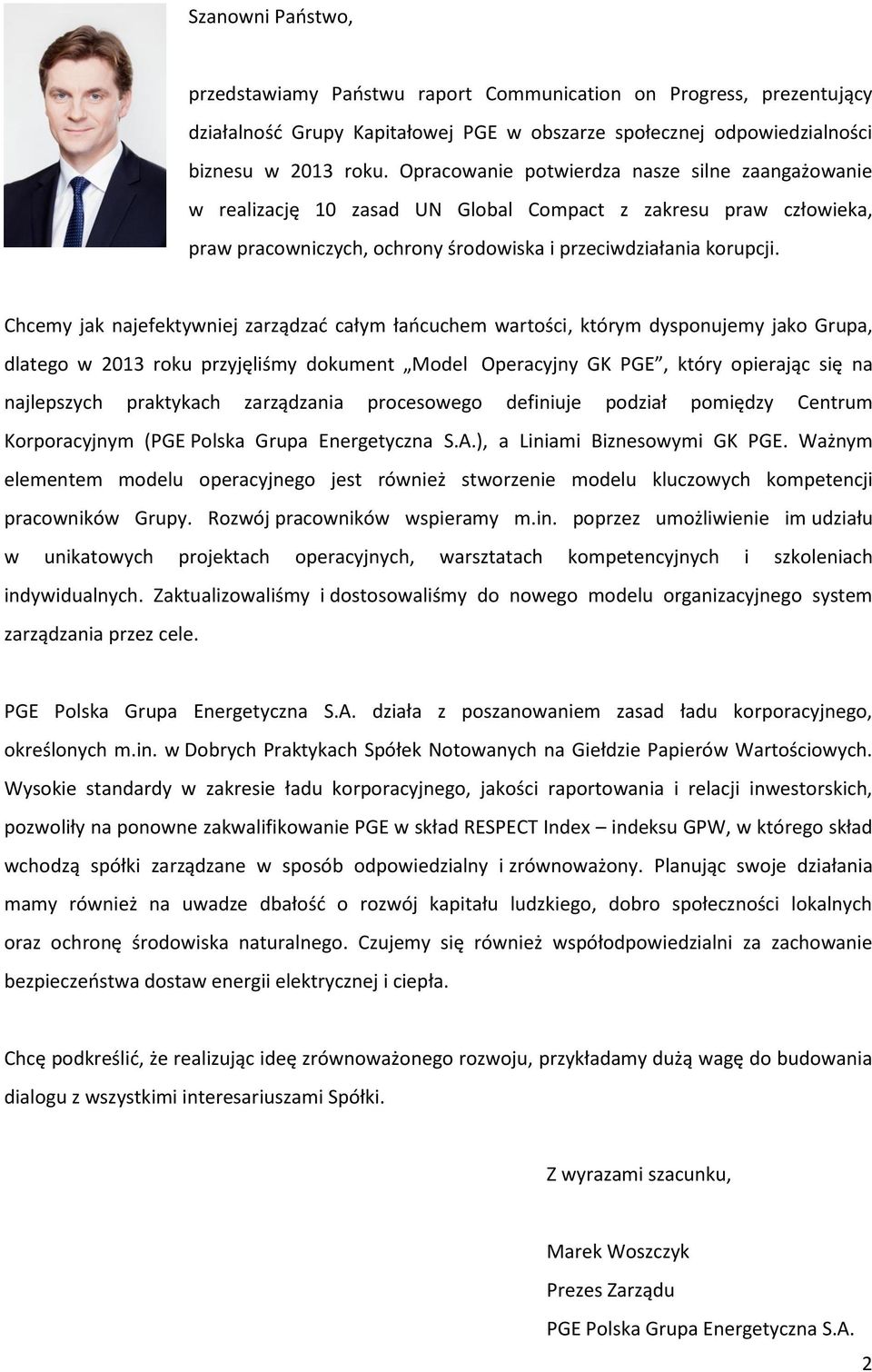 Chcemy jak najefektywniej zarządzad całym łaocuchem wartości, którym dysponujemy jako Grupa, dlatego w 2013 roku przyjęliśmy dokument Model Operacyjny GK PGE, który opierając się na najlepszych