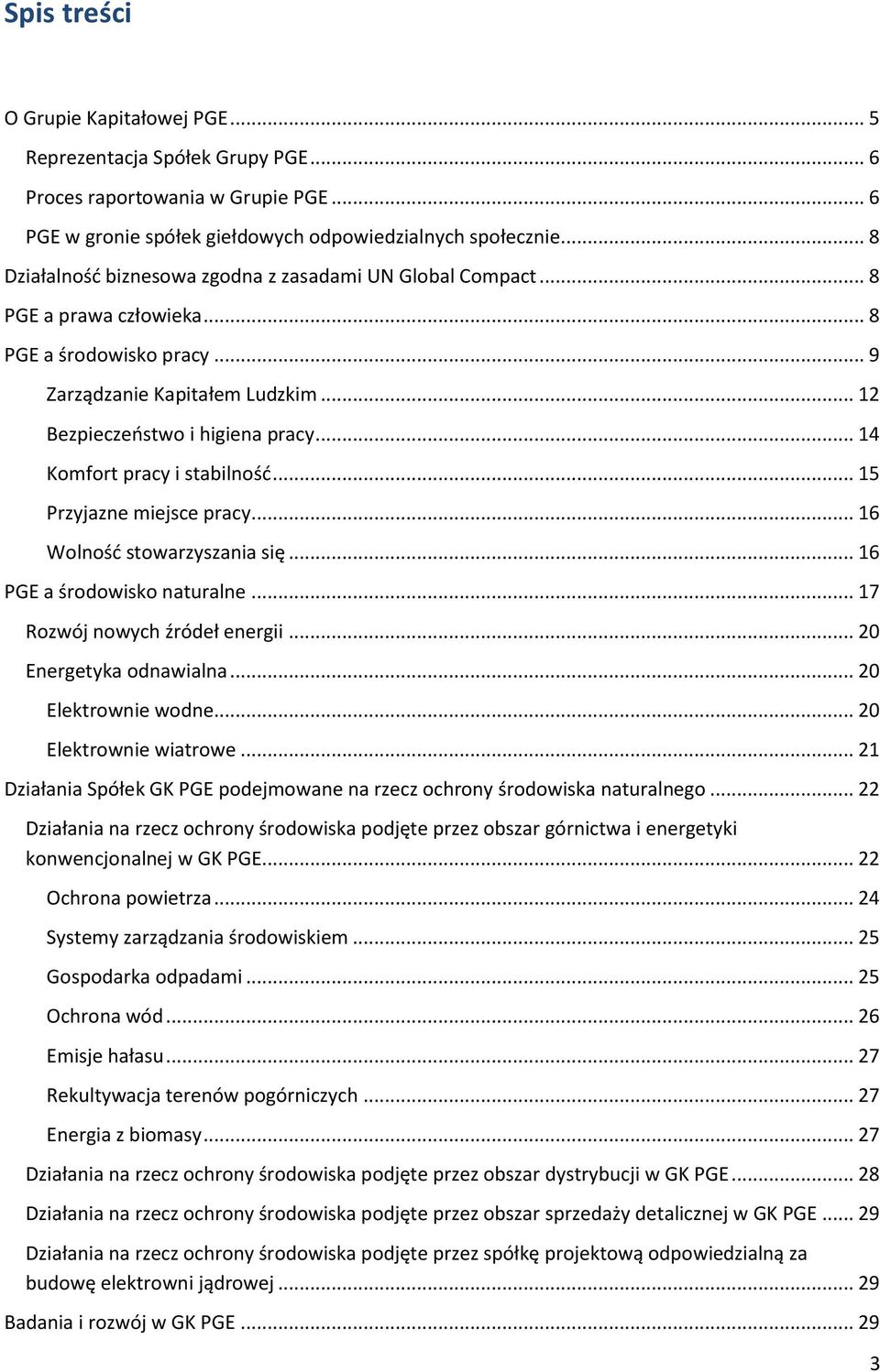 .. 14 Komfort pracy i stabilnośd... 15 Przyjazne miejsce pracy... 16 Wolnośd stowarzyszania się... 16 PGE a środowisko naturalne... 17 Rozwój nowych źródeł energii... 20 Energetyka odnawialna.