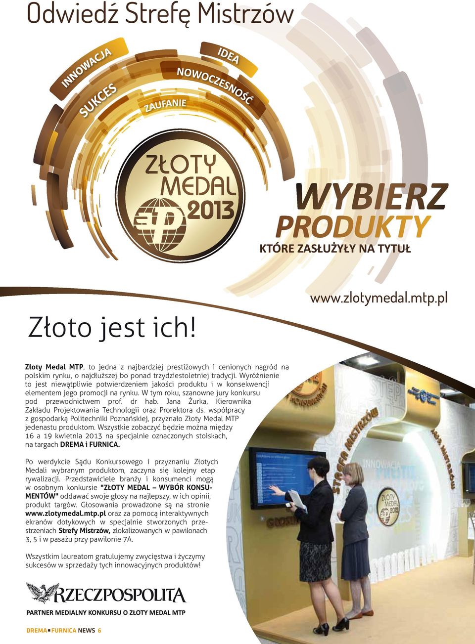 Jana Żurka, Kierownika Zakładu Projektowania Technologii oraz Prorektora ds. współpracy z gospodarką Politechniki Poznańskiej, przyznało Złoty Medal MTP jedenastu produktom.
