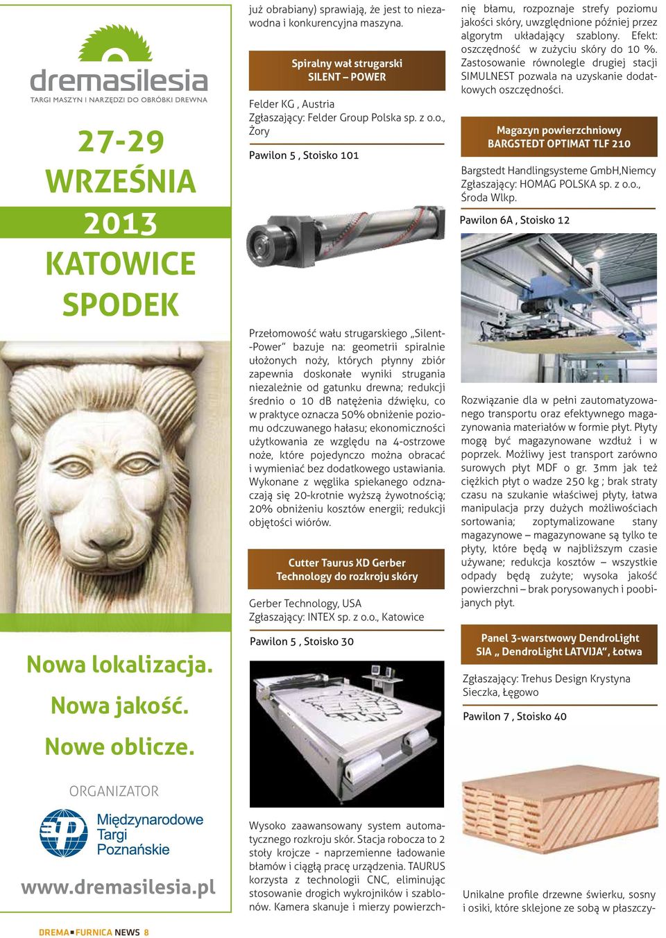 p Polska sp. z o.o., Żory Pawilon 5, Stoisko 101 Przełomowość wału strugarskiego Silent- -Power bazuje na: geometrii spiralnie ułożonych noży, których płynny zbiór zapewnia doskonałe wyniki strugania