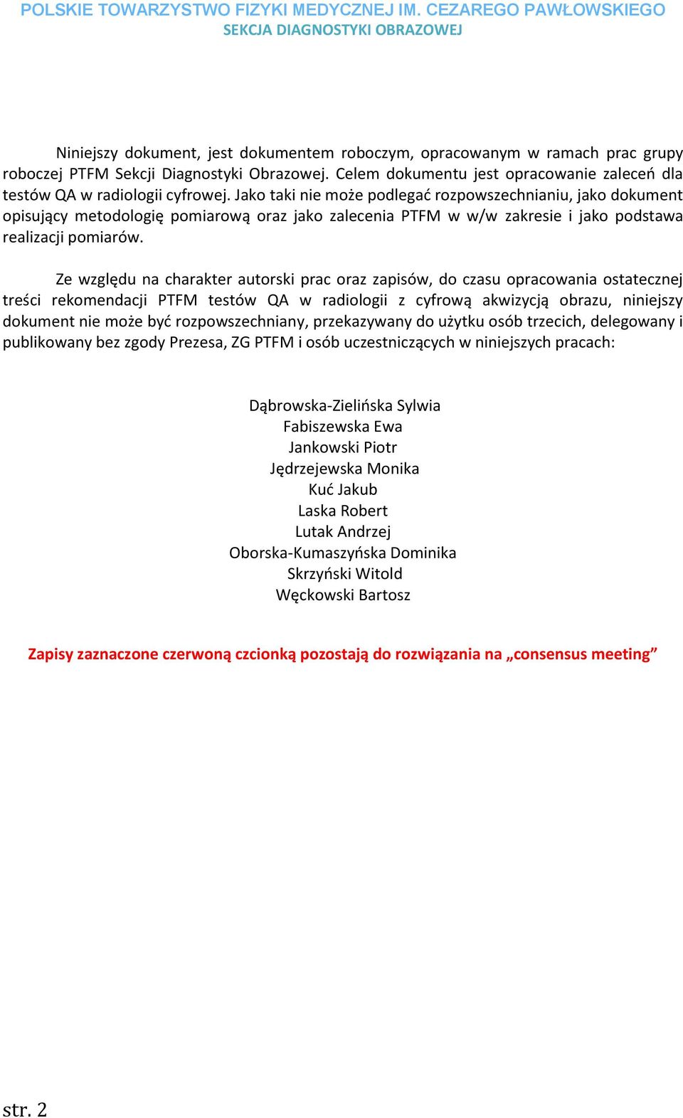 Ze względu na charakter autorski prac oraz zapisów, do czasu opracowania ostatecznej treści rekomendacji PTFM testów QA w radiologii z cyfrową akwizycją obrazu, niniejszy dokument nie może być