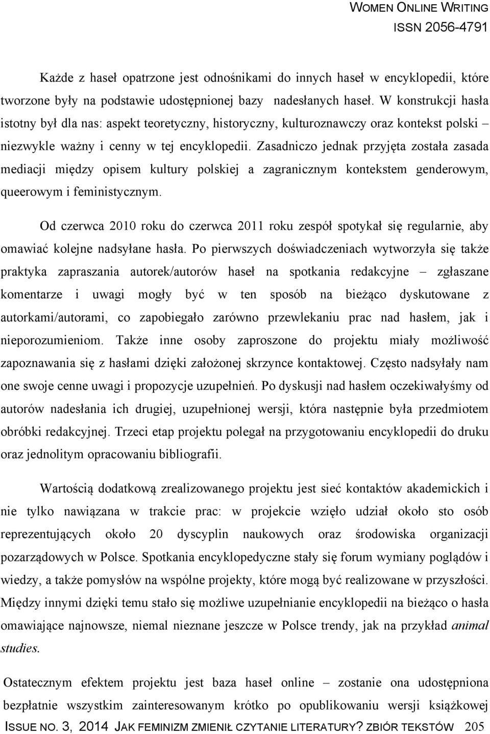 Zasadniczo jednak przyjęta została zasada mediacji między opisem kultury polskiej a zagranicznym kontekstem genderowym, queerowym i feministycznym.