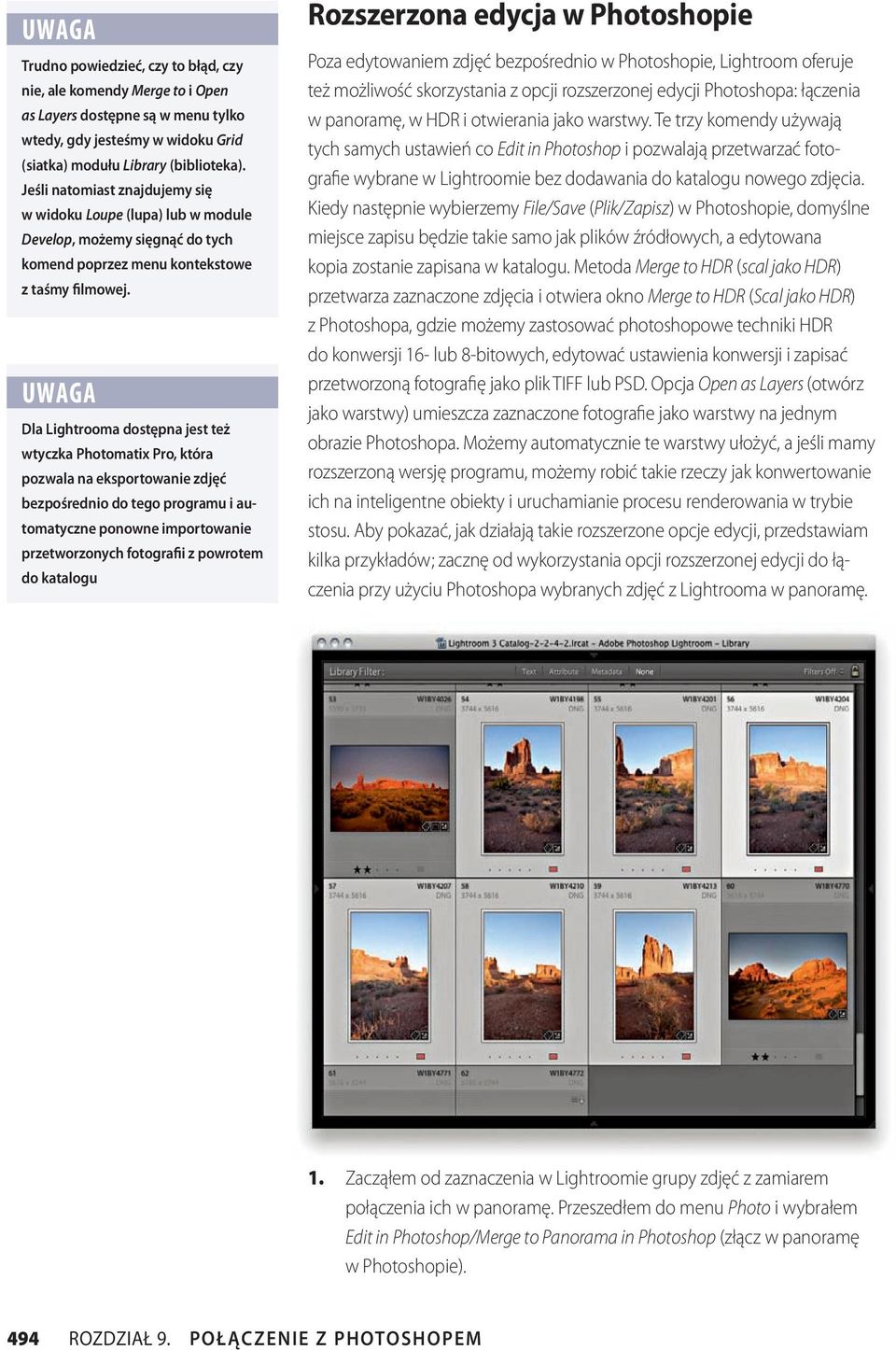 UWAGA Dla Lightrooma dostępna jest też wtyczka Photomatix Pro, która pozwala na eksportowanie zdjęć bezpośrednio do tego programu i automatyczne ponowne importowanie przetworzonych fotografii z