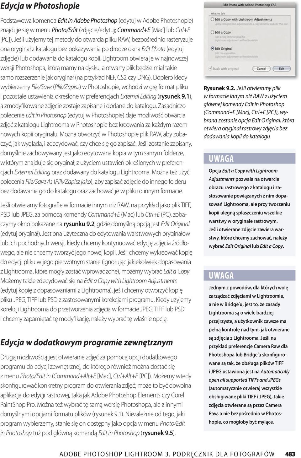 Lightroom otwiera je w najnowszej wersji Photoshopa, którą mamy na dysku, a otwarty plik będzie miał takie samo rozszerzenie jak oryginał (na przykład NEF, CS2 czy DNG).