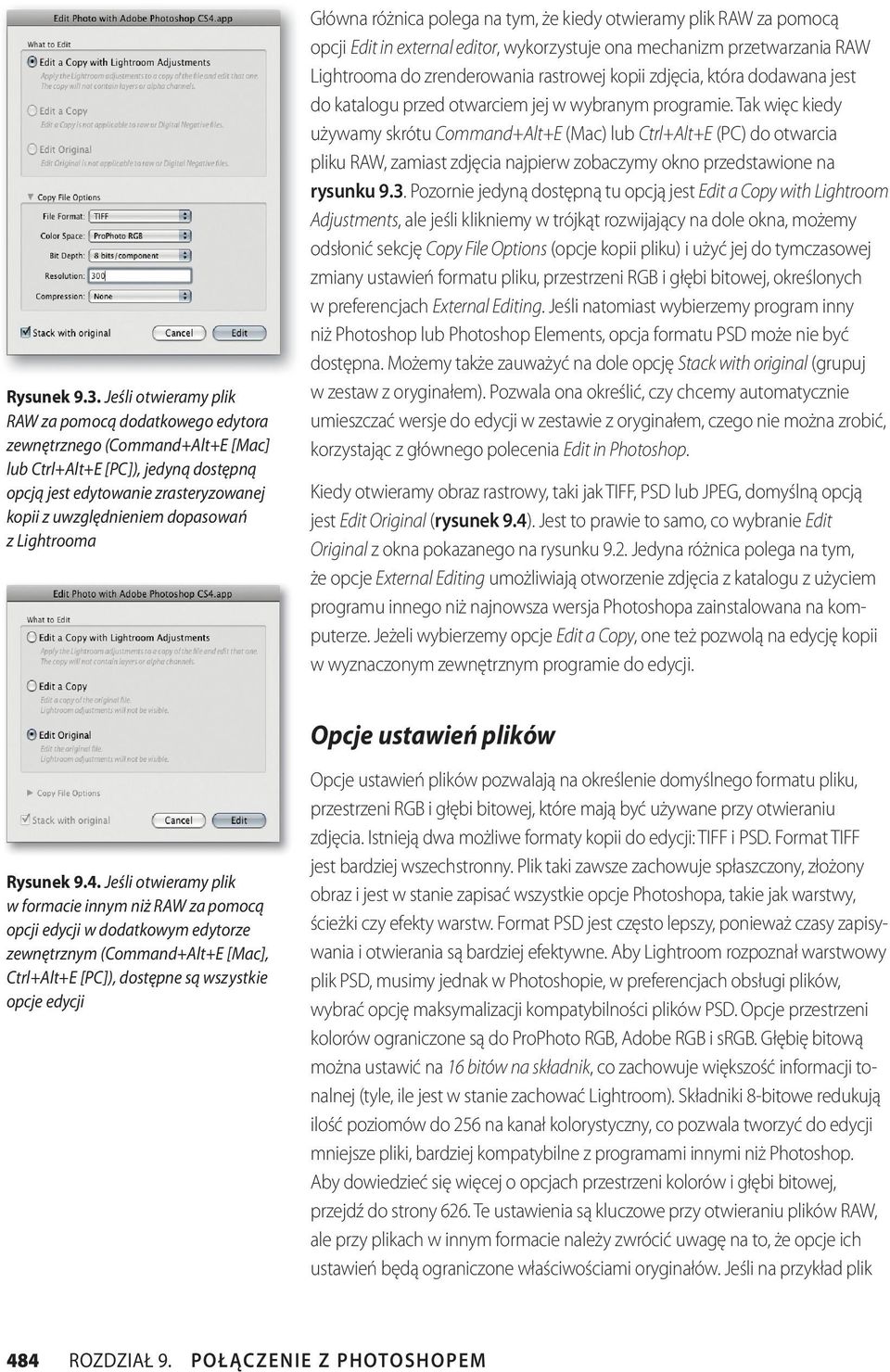 Lightrooma Główna różnica polega na tym, że kiedy otwieramy plik RAW za pomocą opcji Edit in external editor, wykorzystuje ona mechanizm przetwarzania RAW Lightrooma do zrenderowania rastrowej kopii