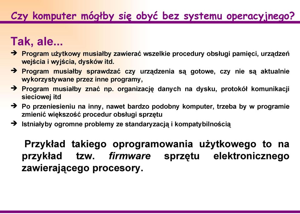 Program musiałby sprawdzać czy urządzenia są gotowe, czy nie są aktualnie wykorzystywane przez inne programy, Program musiałby znać np.