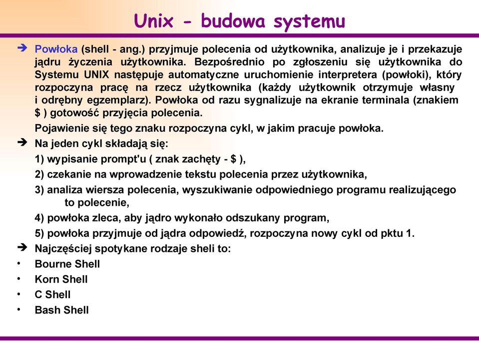 odrębny egzemplarz). Powłoka od razu sygnalizuje na ekranie terminala (znakiem $ ) gotowość przyjęcia polecenia. Pojawienie się tego znaku rozpoczyna cykl, w jakim pracuje powłoka.