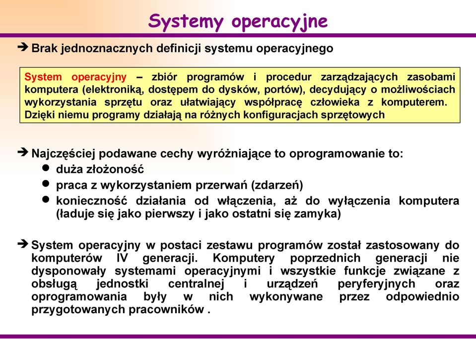 Dzięki niemu programy działają na różnych konfiguracjach sprzętowych Najczęściej podawane cechy wyróżniające to oprogramowanie to: duża złożoność praca z wykorzystaniem przerwań (zdarzeń) konieczność