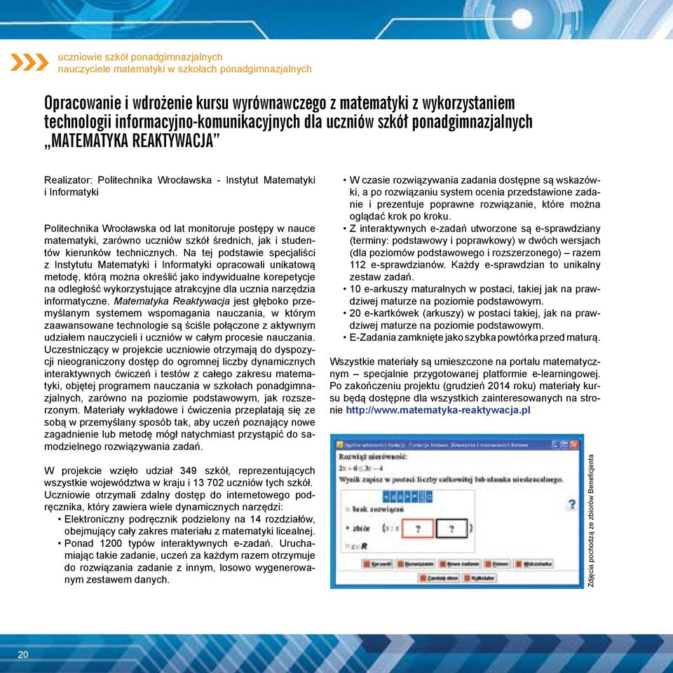 monitoruje postępy w nauce matematyki, zarówno uczniów szkół średnich, jak i studentów kierunków technicznych.