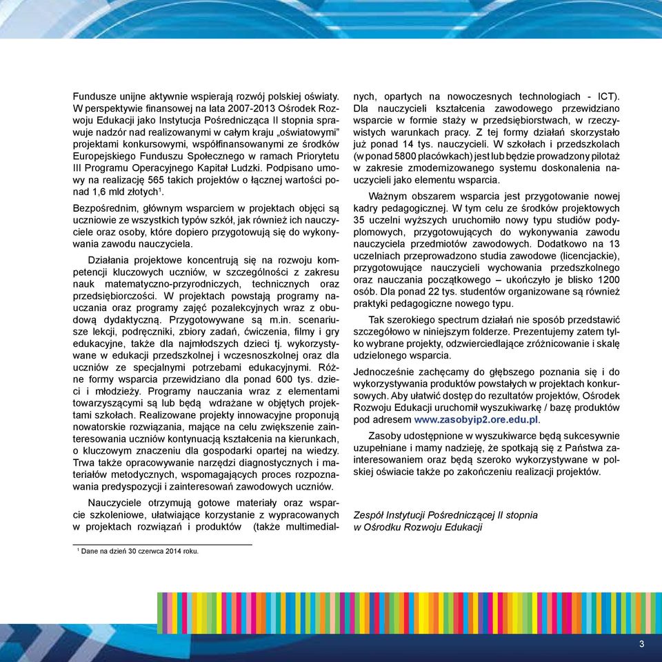 współfinansowanymi ze środków Europejskiego Funduszu Społecznego w ramach Priorytetu III Programu Operacyjnego Kapitał Ludzki.