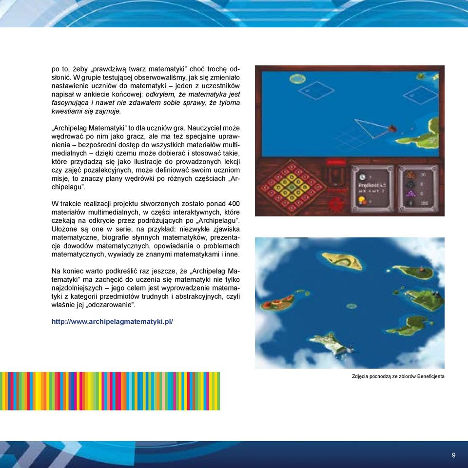 sobie sprawy, że tyloma kwestiami się zajmuje. Archipelag Matematyki to dla uczniów gra.