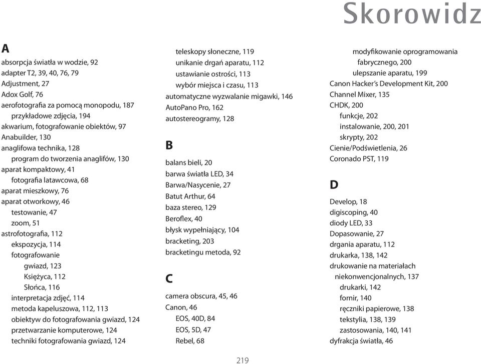 astrofotografia, 112 ekspozycja, 114 fotografowanie gwiazd, 123 Księżyca, 112 Słońca, 116 interpretacja zdjęć, 114 metoda kapeluszowa, 112, 113 obiektyw do fotografowania gwiazd, 124 przetwarzanie