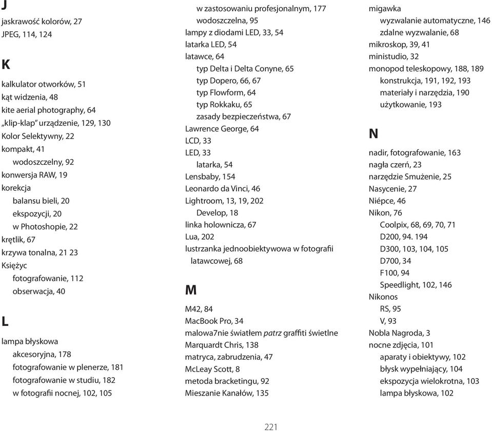 fotografowanie w plenerze, 181 fotografowanie w studiu, 182 w fotografii nocnej, 102, 105 w zastosowaniu profesjonalnym, 177 wodoszczelna, 95 lampy z diodami LED, 33, 54 latarka LED, 54 latawce, 64