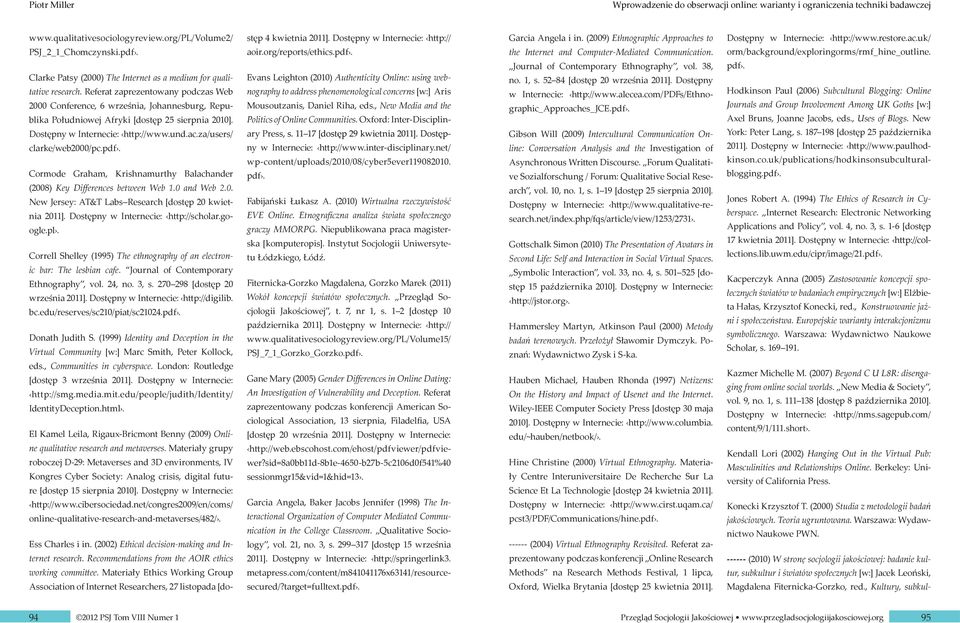 za/users/ clarke/web2000/pc.pdf. Cormode Graham, Krishnamurthy Balachander (2008) Key Differences between Web 1.0 and Web 2.0. New Jersey: AT&T Labs Research [dostęp 20 kwietnia 2011].