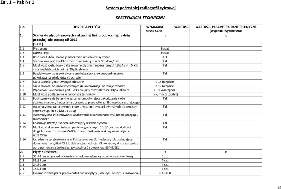 3 Ilość kaset które można jednocześnie umieścić w systemie 1 1.4 Skanowanie płyt 3543 cm z rozdzielczością min. 10 piksel/mm 1.