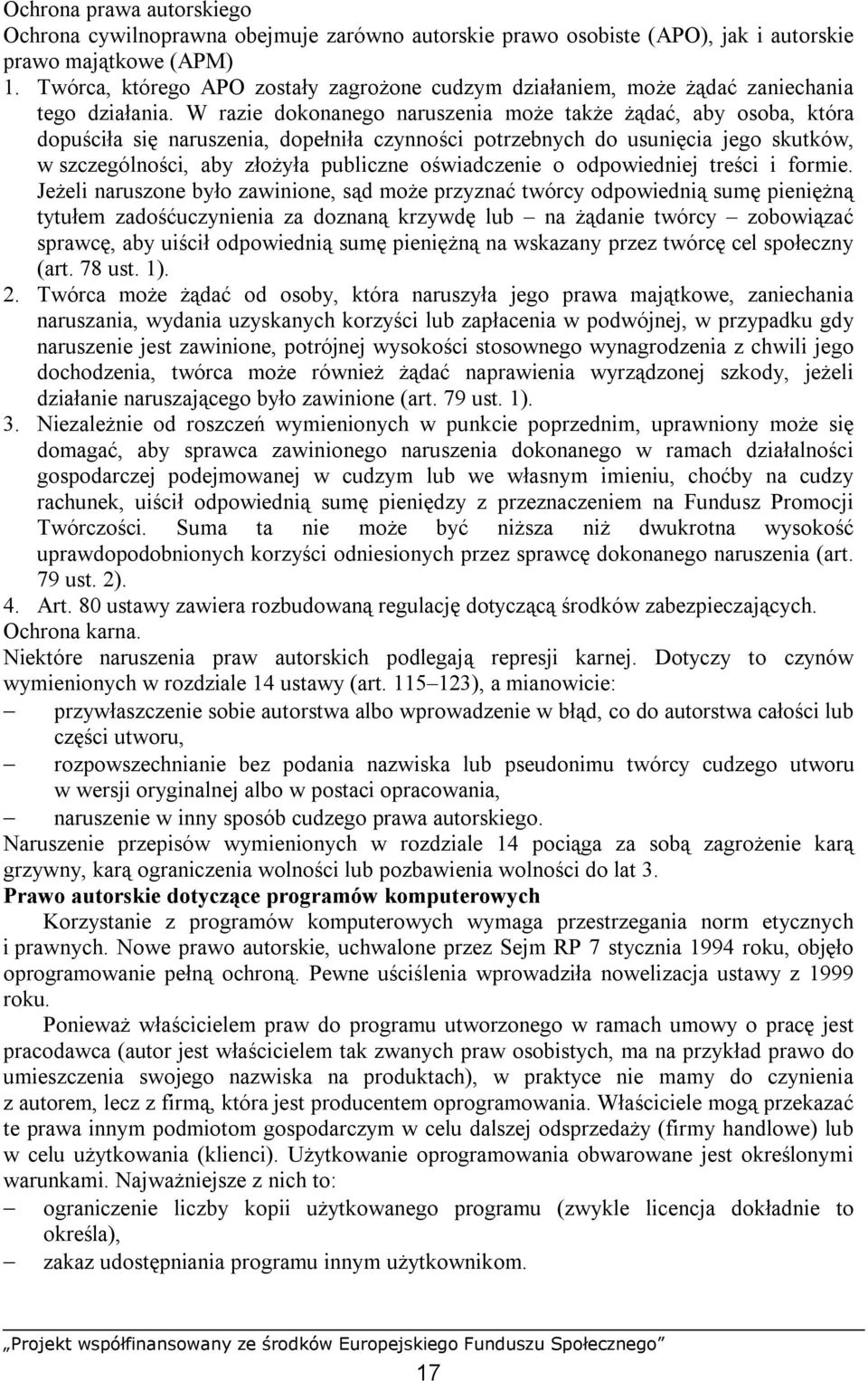 W razie dokonanego naruszenia może także żądać, aby osoba, która dopuściła się naruszenia, dopełniła czynności potrzebnych do usunięcia jego skutków, w szczególności, aby złożyła publiczne