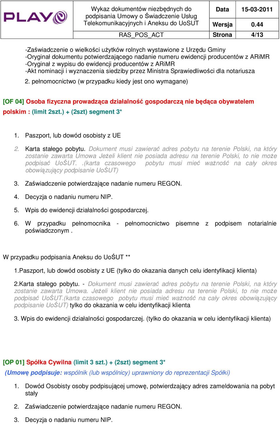 polskim : (limit 2szt.) + (2szt) segment 3* 1. Paszport, lub dowód osobisty z UE 2. Karta stałego pobytu.