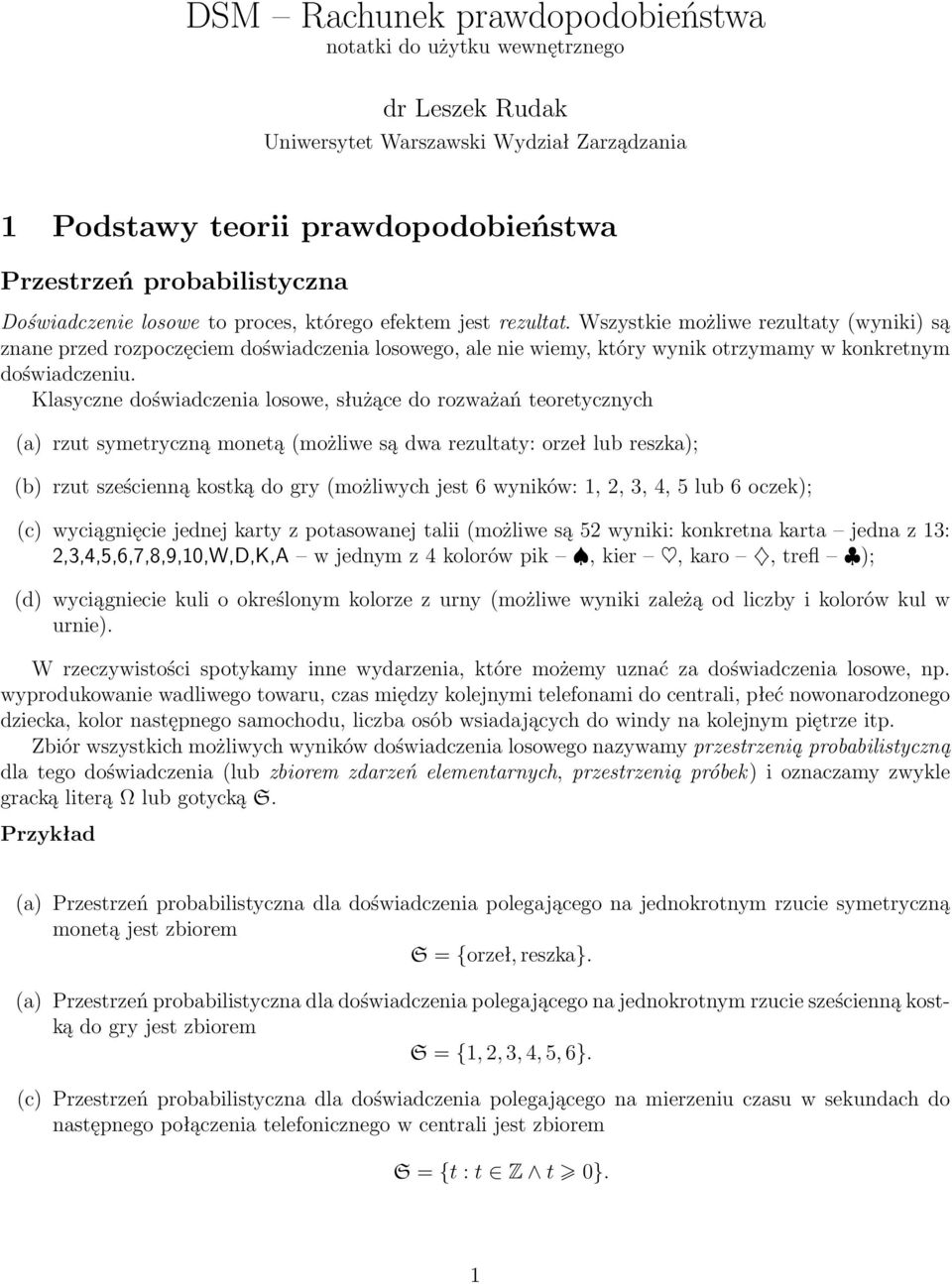 Wszystkie możliwe rezultaty (wyniki) są znane przed rozpoczęciem doświadczenia losowego, ale nie wiemy, który wynik otrzymamy w konkretnym doświadczeniu.