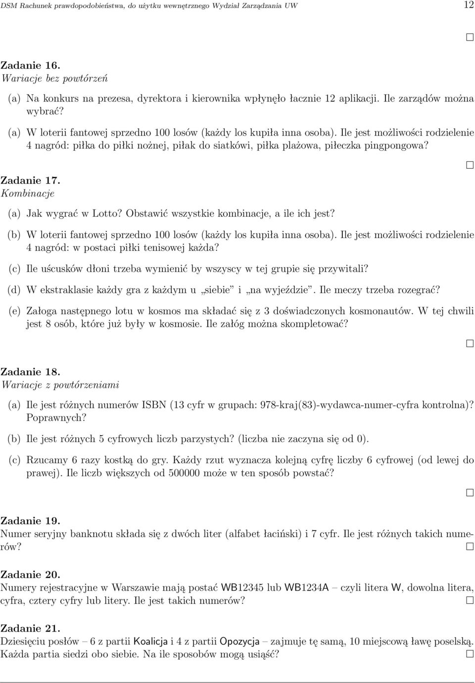 Ile jest możliwości rodzielenie 4 nagród: piłka do piłki nożnej, piłak do siatkówi, piłka plażowa, piłeczka pingpongowa? Zadanie 17. Kombinacje (a) Jak wygrać w Lotto?