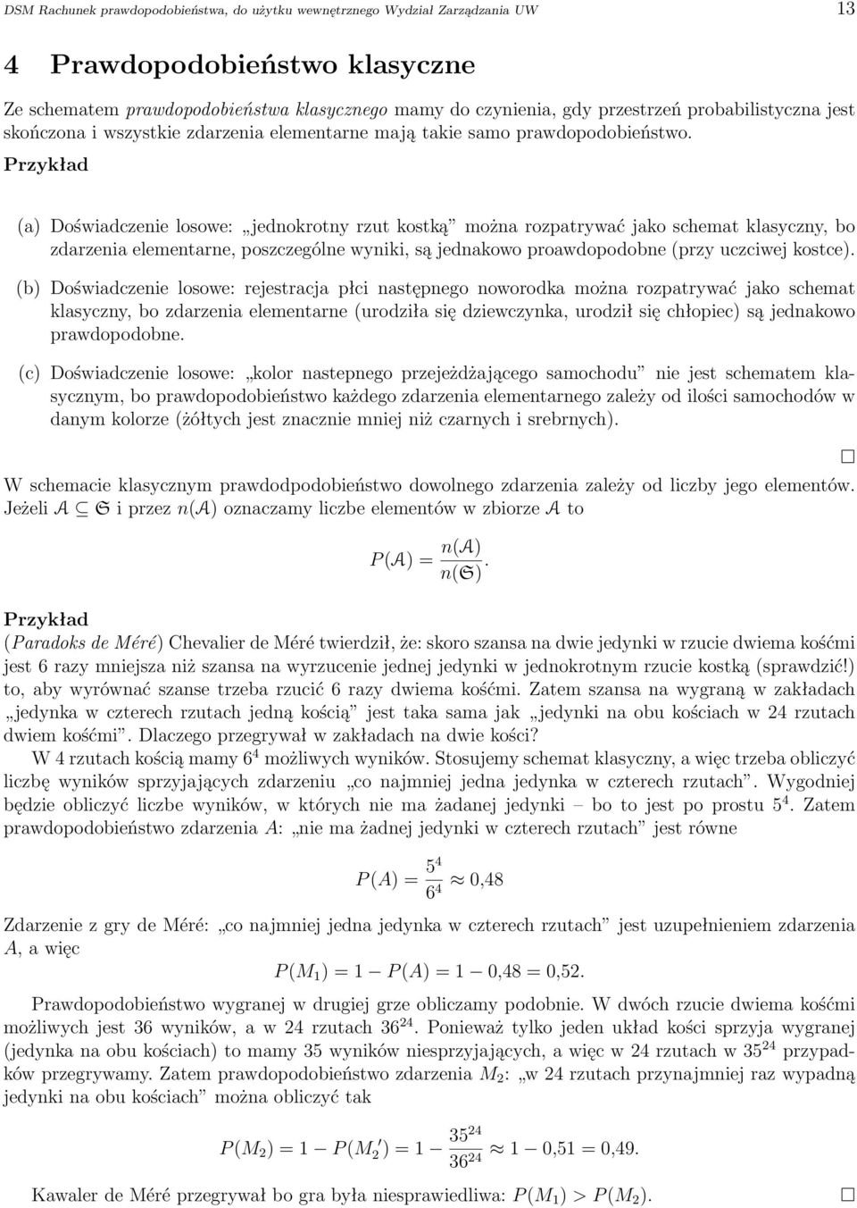 (a) Doświadczenie losowe: jednokrotny rzut kostką można rozpatrywać jako schemat klasyczny, bo zdarzenia elementarne, poszczególne wyniki, są jednakowo proawdopodobne (przy uczciwej kostce).