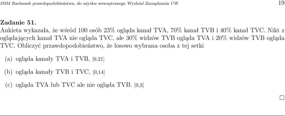 Nikt z oglądających kanał TVA nie ogląda TVC, ale 30% widzów TVB ogląda TVA i 20% widzów TVB ogląda TVC.