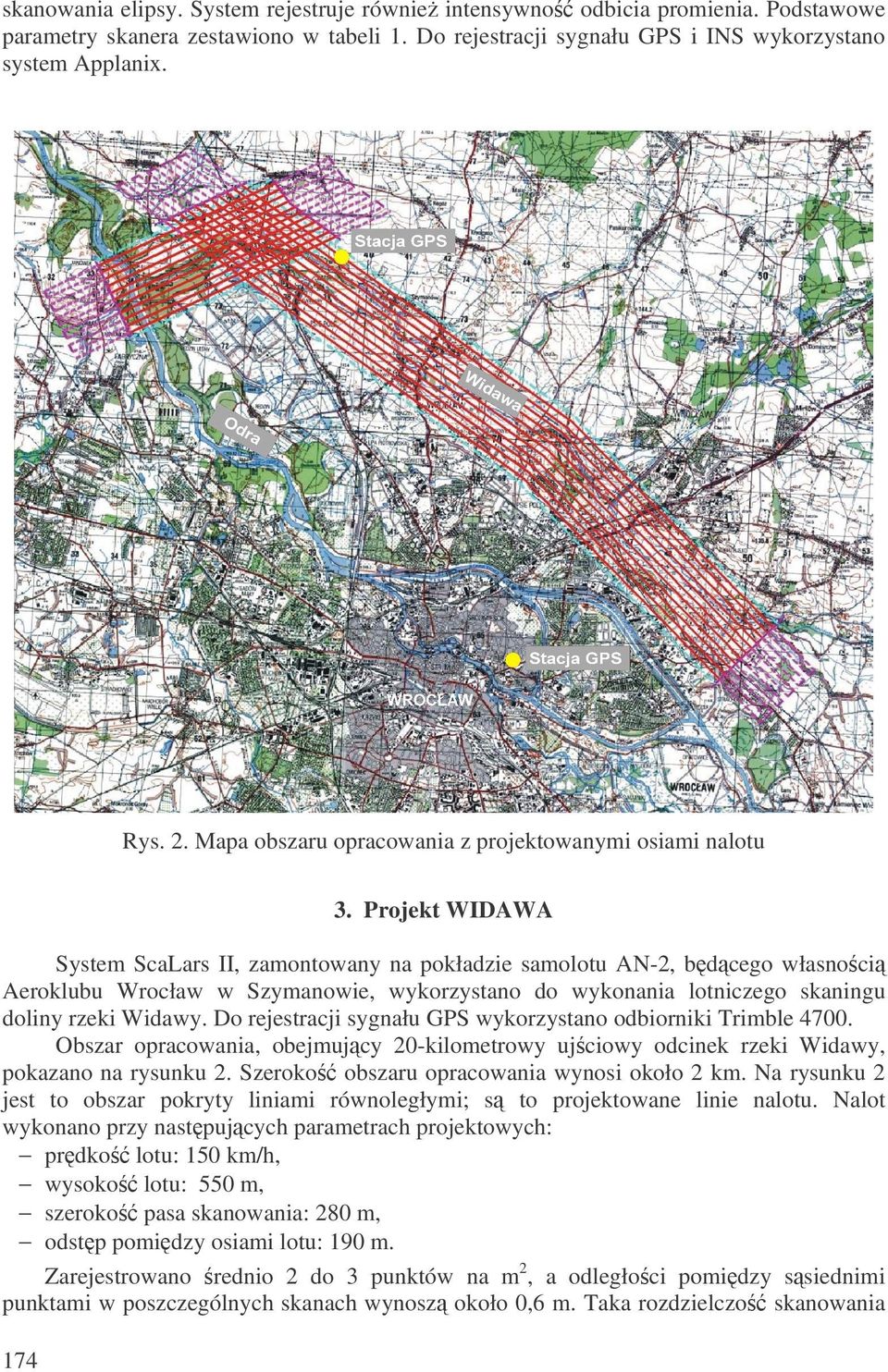 Projekt WIDAWA System ScaLars II, zamontowany na pokładzie samolotu AN-2, b d cego własno ci Aeroklubu Wrocław w Szymanowie, wykorzystano do wykonania lotniczego skaningu doliny rzeki Widawy.