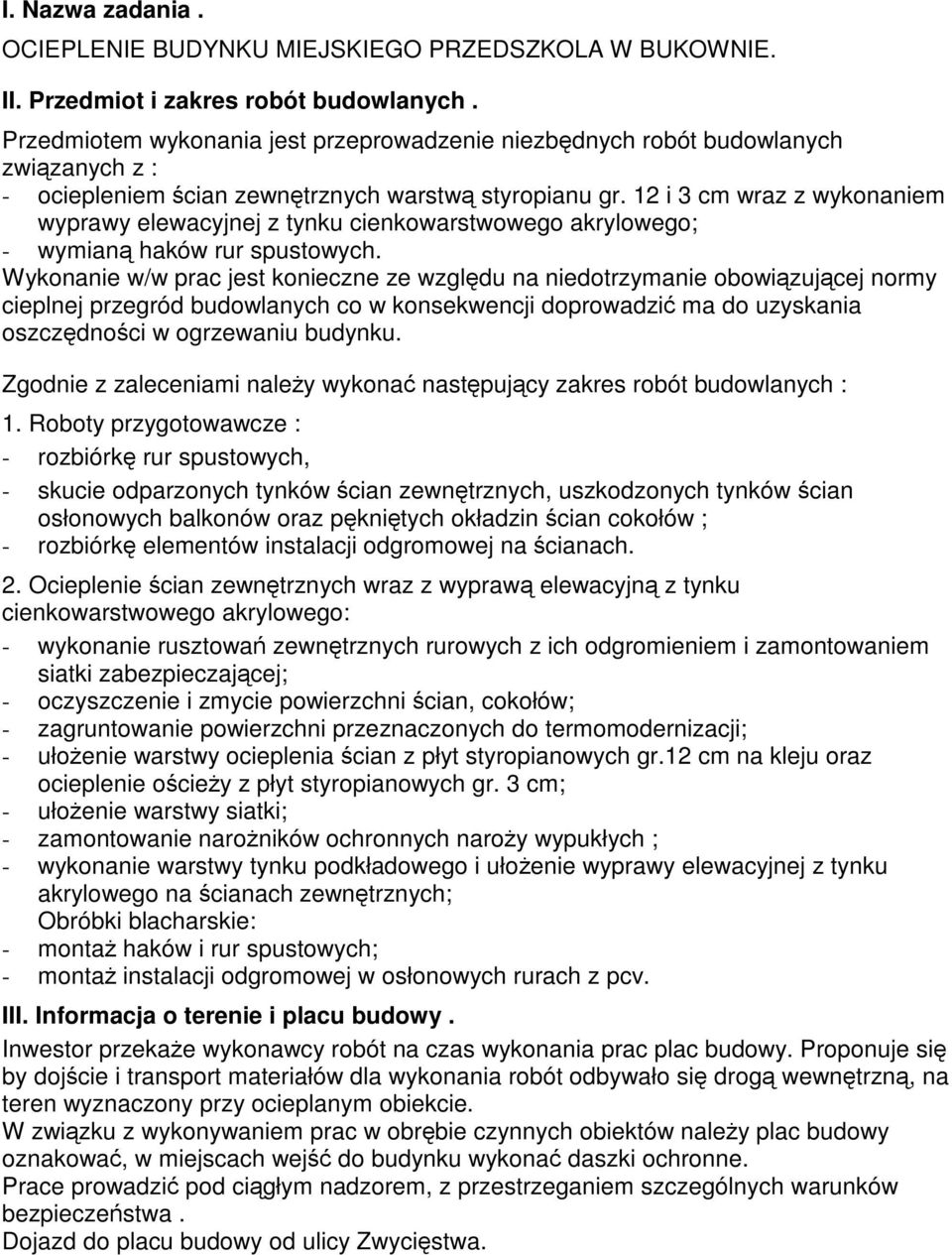 12 i 3 cm wraz z wykonaniem wyprawy elewacyjnej z tynku cienkowarstwowego akrylowego; - wymian haków rur spustowych.