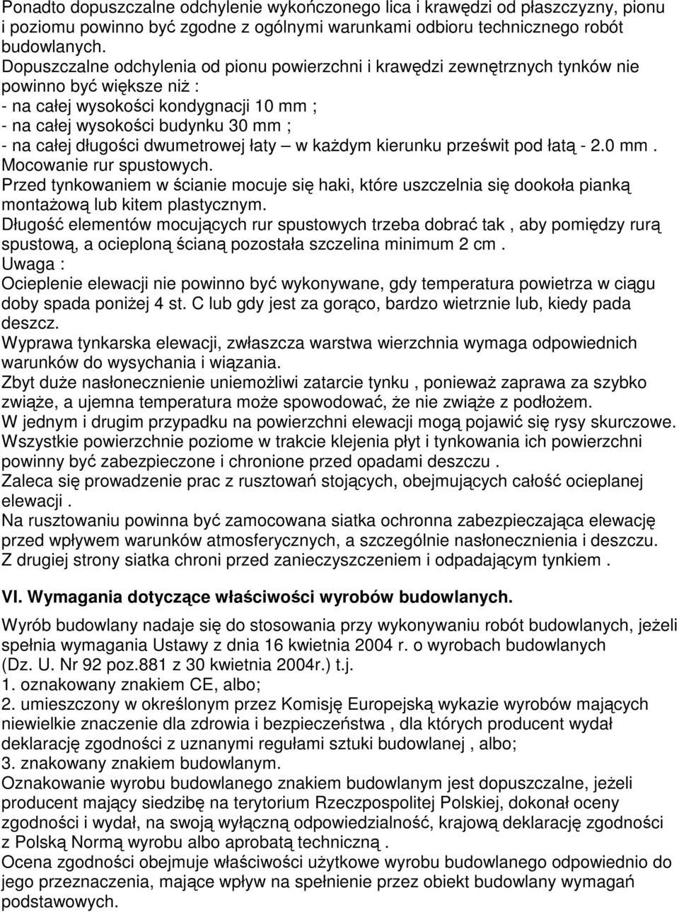 dwumetrowej łaty w kadym kierunku przewit pod łat - 2.0 mm. Mocowanie rur spustowych. Przed tynkowaniem w cianie mocuje si haki, które uszczelnia si dookoła piank montaow lub kitem plastycznym.