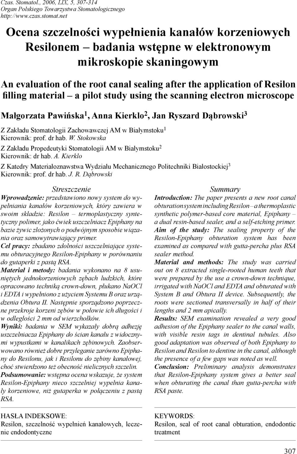 filling material a pilot study using the scanning electron microscope Małgorzata Pawińska 1, Anna Kierklo 2, Jan Ryszard Dąbrowski 3 Z Zakładu Stomatologii Zachowawczej AM w Białymstoku 1 Kierownik: