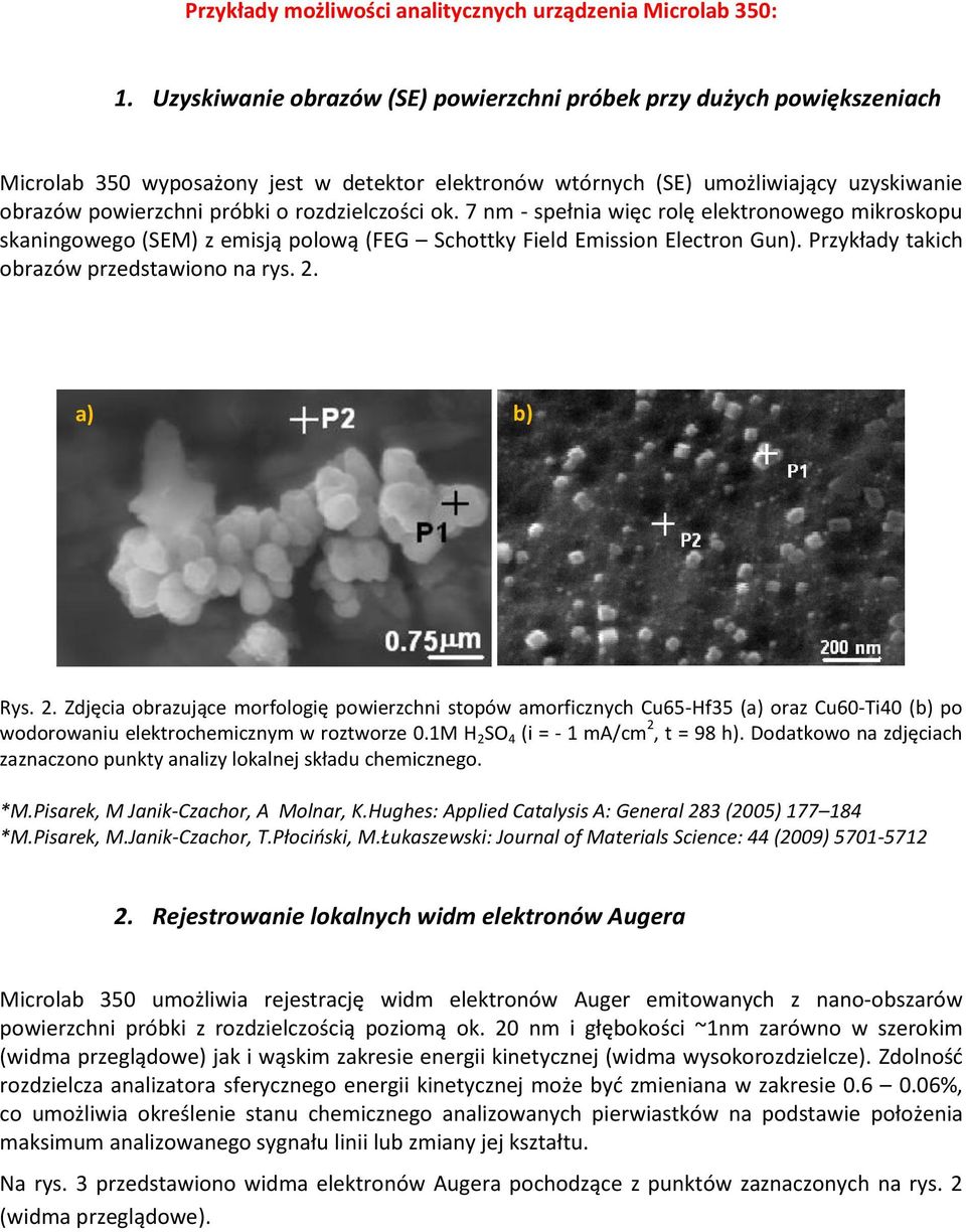 rozdzielczości ok. 7 nm - spełnia więc rolę elektronowego mikroskopu skaningowego (SEM) z emisją polową (FEG Schottky Field Emission Electron Gun). Przykłady takich obrazów przedstawiono na rys. 2.