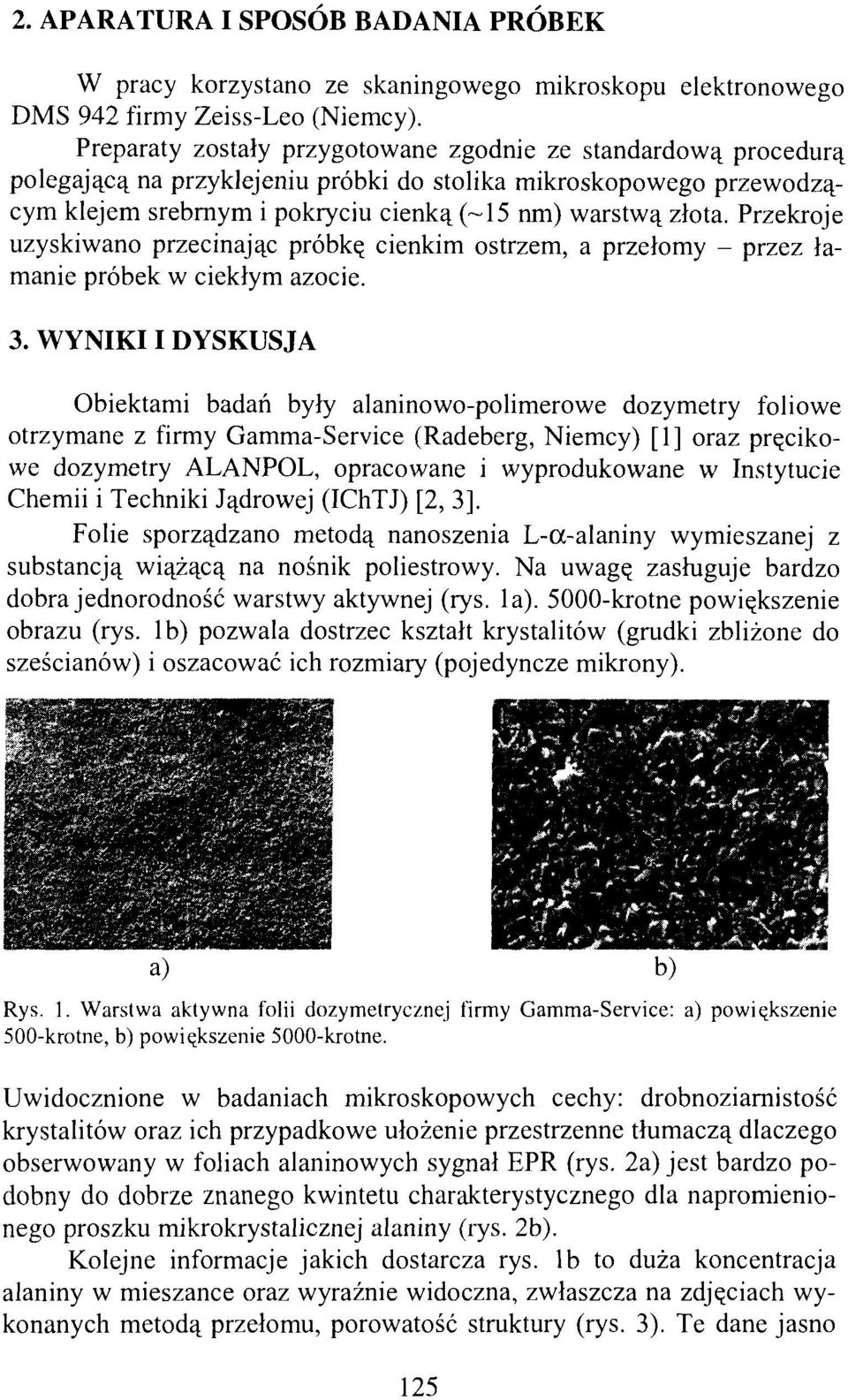 Przekroje uzyskiwano przecinając próbkę cienkim ostrzem, a przełomy - przez łamanie próbek w ciekłym azocie. 3.