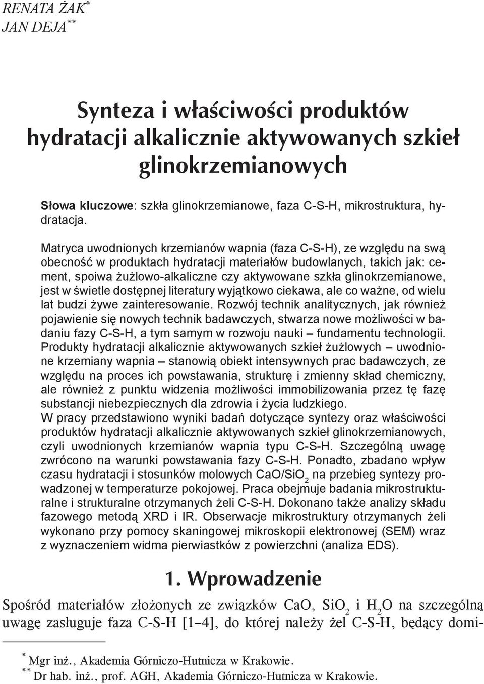 glinokrzemianowe, jest w świetle dostępnej literatury wyjątkowo ciekawa, ale co ważne, od wielu lat budzi żywe zainteresowanie.