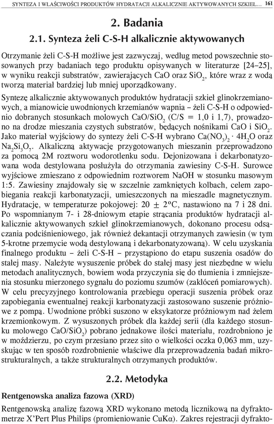 CaO oraz SiO 2, które wraz z wodą tworzą materiał bardziej lub mniej uporządkowany.