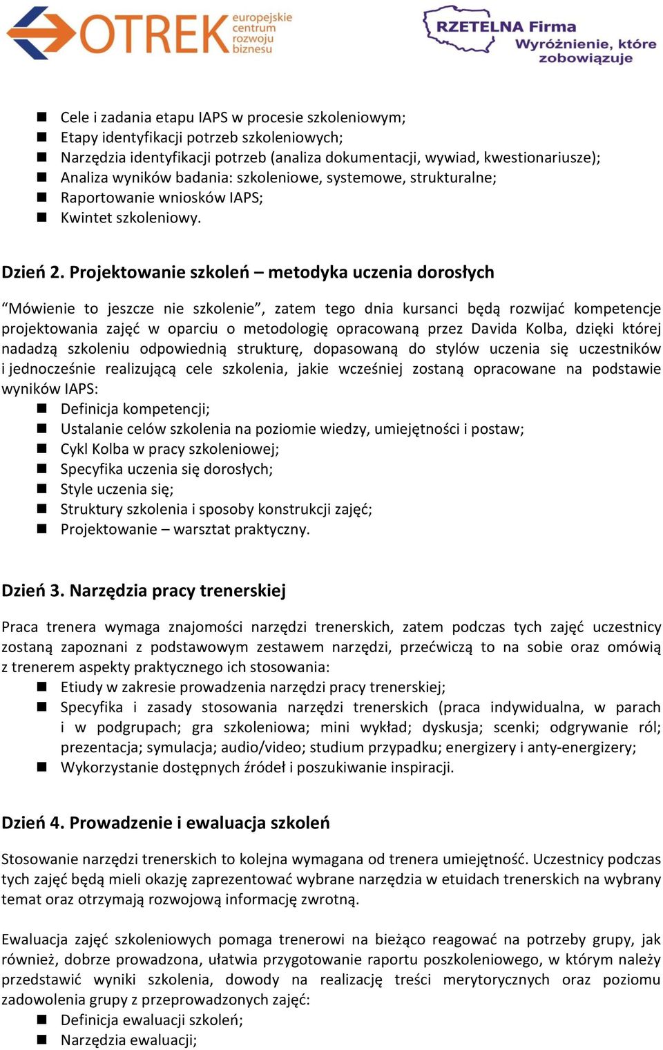 Projektowanie szkoleń metodyka uczenia dorosłych Mówienie to jeszcze nie szkolenie, zatem tego dnia kursanci będą rozwijać kompetencje projektowania zajęć w oparciu o metodologię opracowaną przez