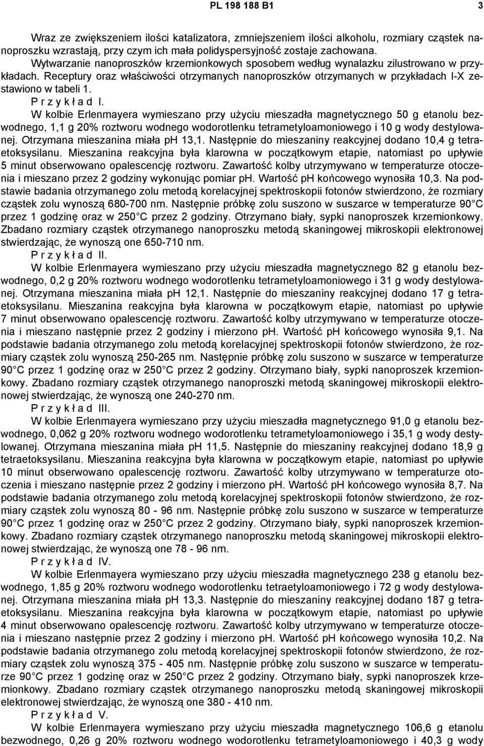 P r z y k ł a d I. W kolbie Erlenmayera wymieszano przy użyciu mieszadła magnetycznego 50 g etanolu bezwodnego, 1,1 g 20% roztworu wodnego wodorotlenku tetrametyloamoniowego i 10 g wody destylowanej.