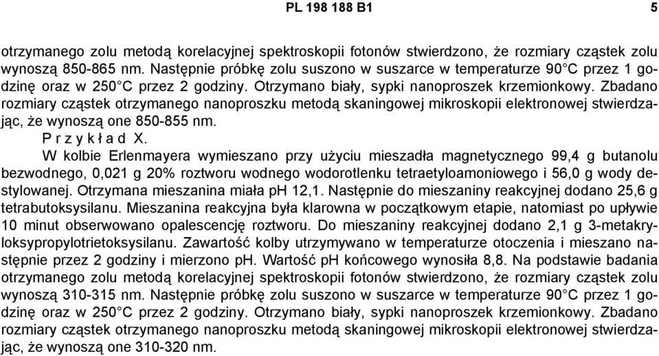 Zbadano rozmiary cząstek otrzymanego nanoproszku metodą skaningowej mikroskopii elektronowej stwierdzając, że wynoszą one 850-855 nm. P r z y k ł a d X.