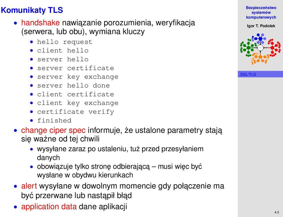 ustalone parametry staja się ważne od tej chwili wysyłane zaraz po ustaleniu, tuż przed przesyłaniem danych obowiazuje tylko stronę odbierajac a