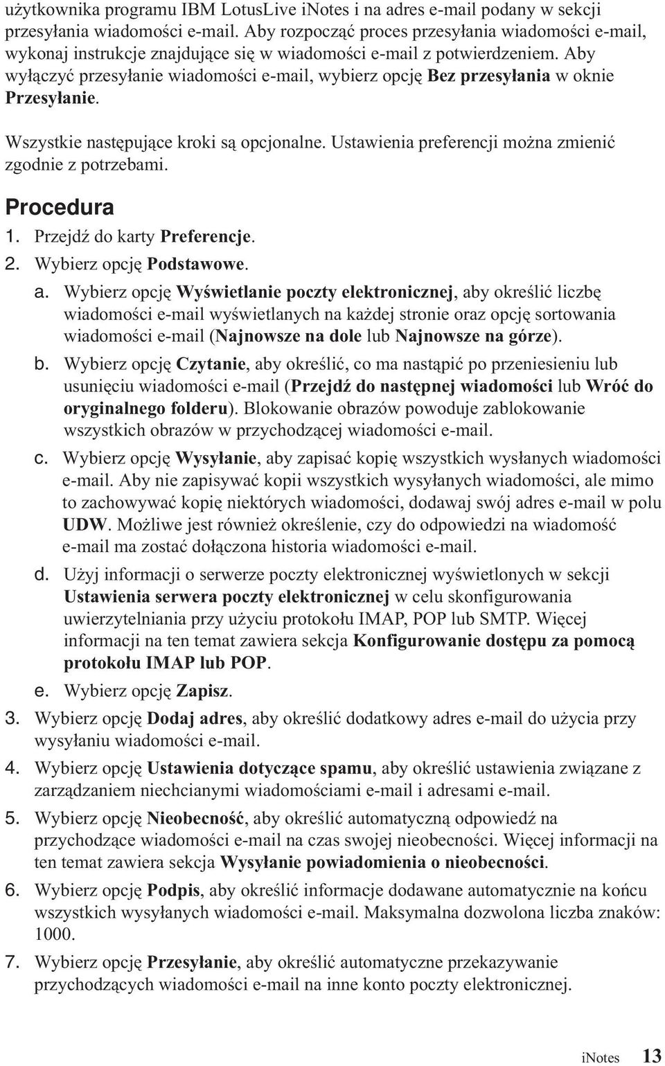 Aby wyłączyć przesyłanie wiadomości e-mail, wybierz opcję Bez przesyłania w oknie Przesyłanie. Wszystkie następujące kroki są opcjonalne. Ustawienia preferencji można zmienić zgodnie z potrzebami. 1.