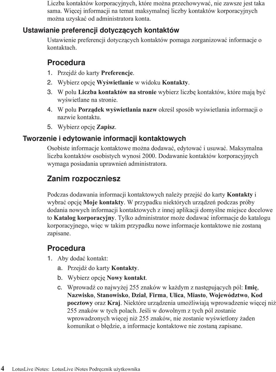 Wybierz opcję Wyświetlanie w widoku Kontakty. 3. W polu Liczba kontaktów na stronie wybierz liczbę kontaktów, które mają być wyświetlane na stronie. 4.