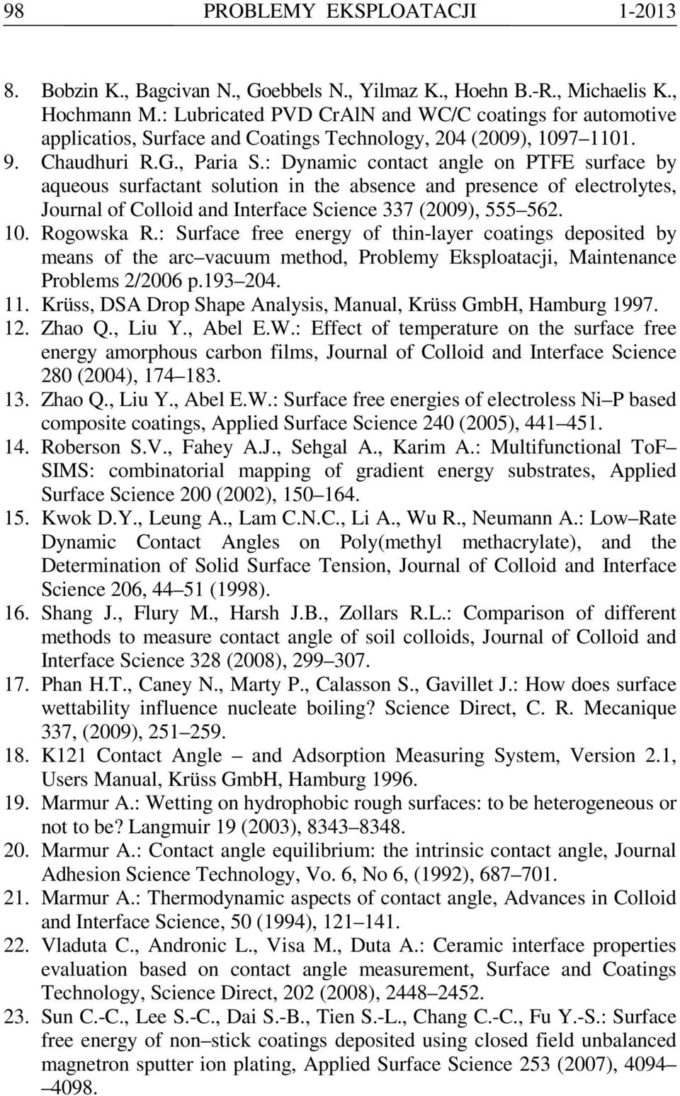 : Dynamic contact ange on PTFE urface by aqueou urfactant oution in the abence and preence of eectroyte, Journa of Cooid and Interface cience 337 (2009), 555 562. 10. Rogowka R.