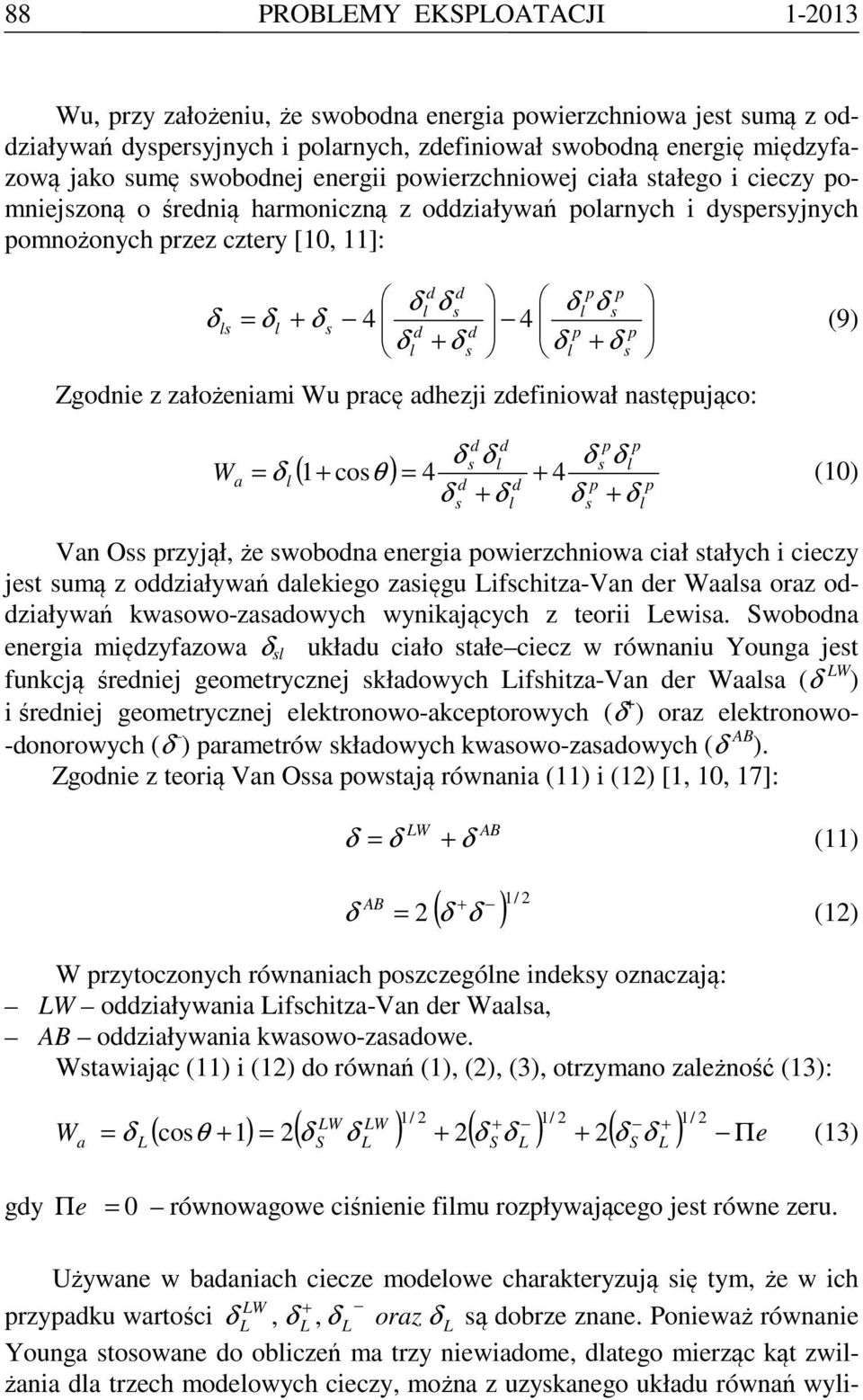 Zgodnie z założeniami Wu pracę adhezji zdefiniował natępująco: W a d d δ δ δ δ = δ ( 1 + coθ ) = 4 + 4 (10) d d p p δ + δ δ + δ p p Van O przyjął, że wobodna energia powierzchniowa ciał tałych i