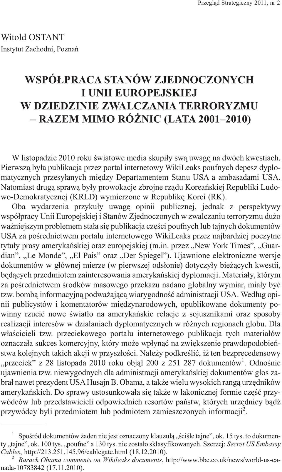 Pierwsz¹ by³a publikacja przez portal internetowy WikiLeaks poufnych depesz dyplomatycznych przesy³anych miêdzy Departamentem Stanu USA a ambasadami USA.