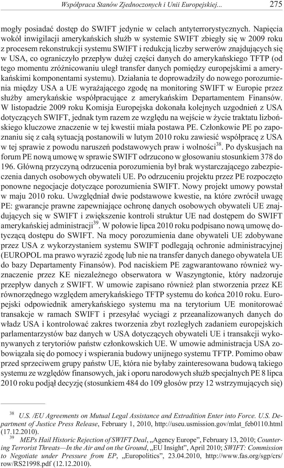 przep³yw du ej czêœci danych do amerykañskiego TFTP (od tego momentu zró nicowaniu uleg³ transfer danych pomiêdzy europejskimi a amerykañskimi komponentami systemu).