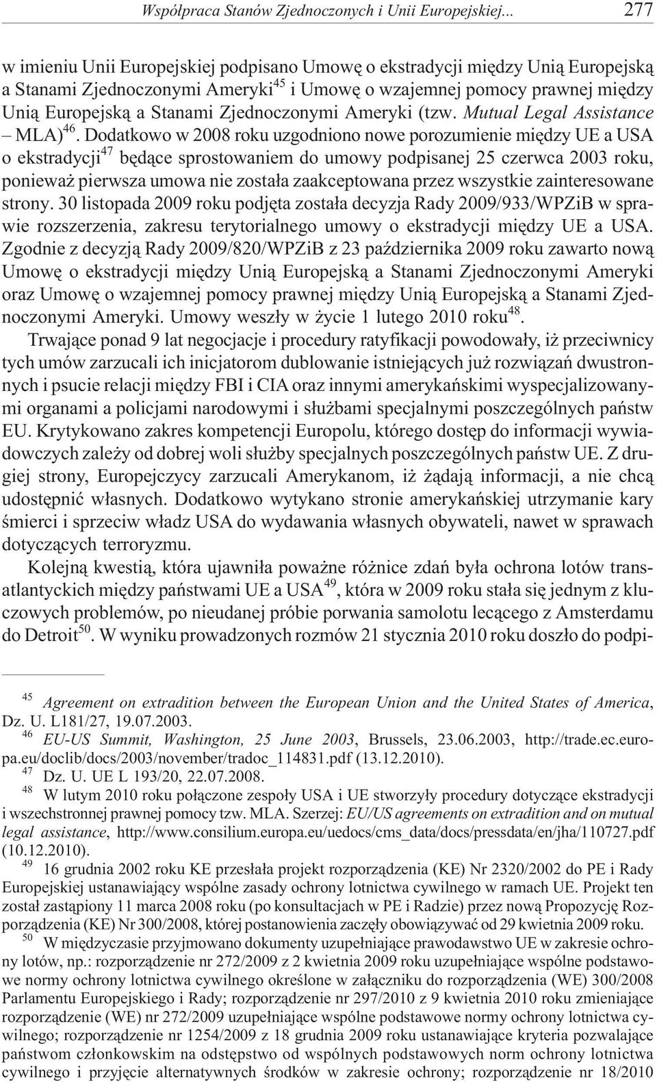 Zjednoczonymi Ameryki (tzw. Mutual Legal Assistance MLA) 46.