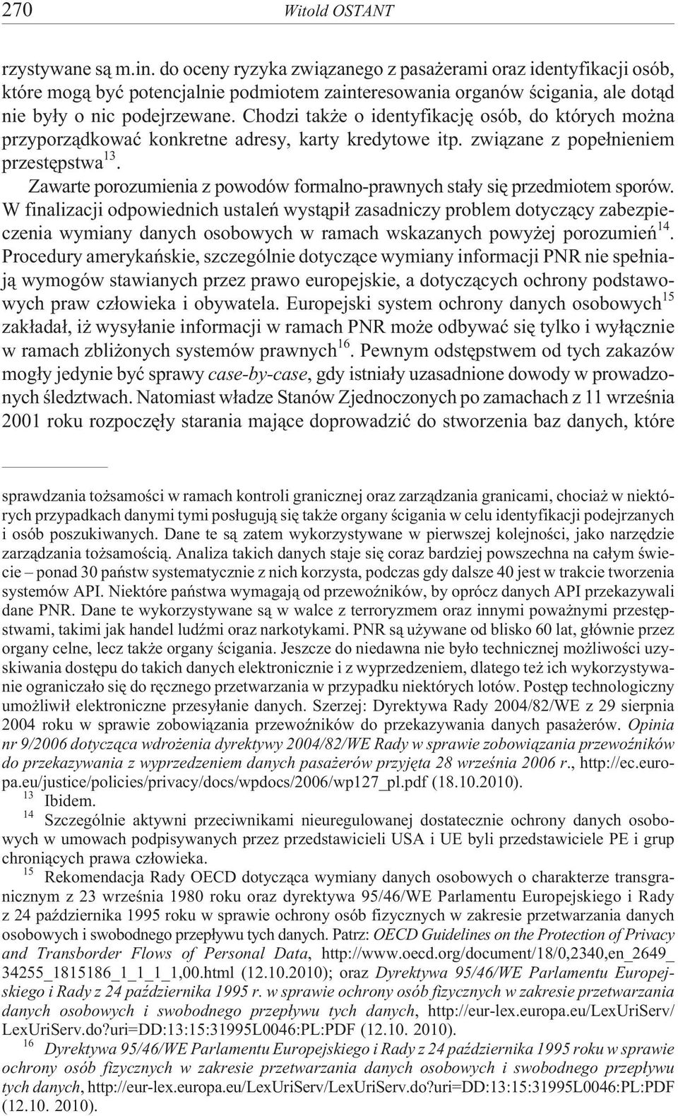 Chodzi tak e o identyfikacjê osób, do których mo na przyporz¹dkowaæ konkretne adresy, karty kredytowe itp. zwi¹zane z pope³nieniem przestêpstwa 13.