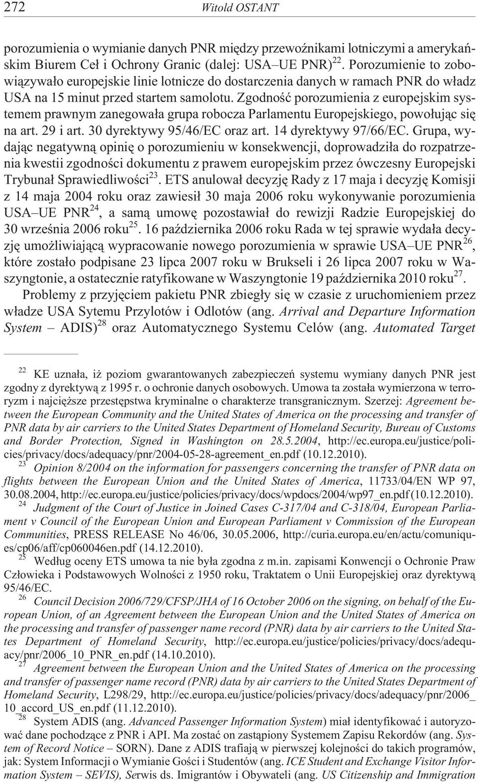 Zgodnoœæ porozumienia z europejskim systemem prawnym zanegowa³a grupa robocza Parlamentu Europejskiego, powo³uj¹c siê na art. 29 i art. 30 dyrektywy 95/46/EC oraz art. 14 dyrektywy 97/66/EC.